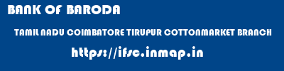 BANK OF BARODA  TAMIL NADU COIMBATORE TIRUPUR COTTONMARKET BRANCH  ifsc code